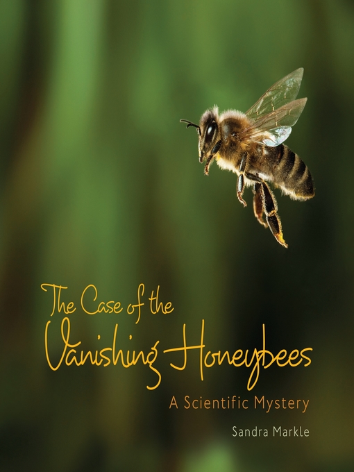 Sandra Markle创作的The Case of the Vanishing Honeybees作品的详细信息 - 可供借阅